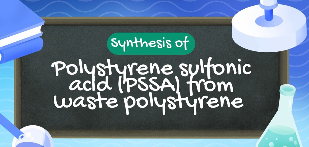 Synthesis of Polystyrene Sulfonic Acid from waste expanded Polystyrene ...